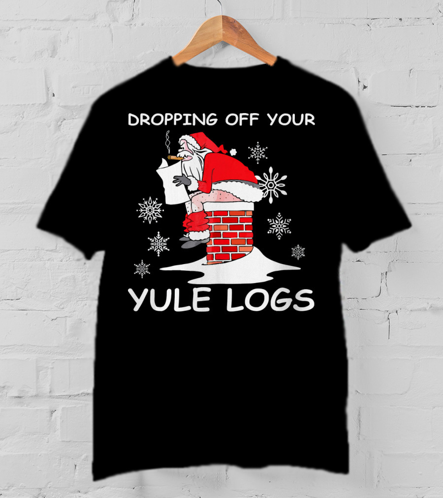 Dropping Off Your Yule Logs Santa Chimney Humor T-Shirt