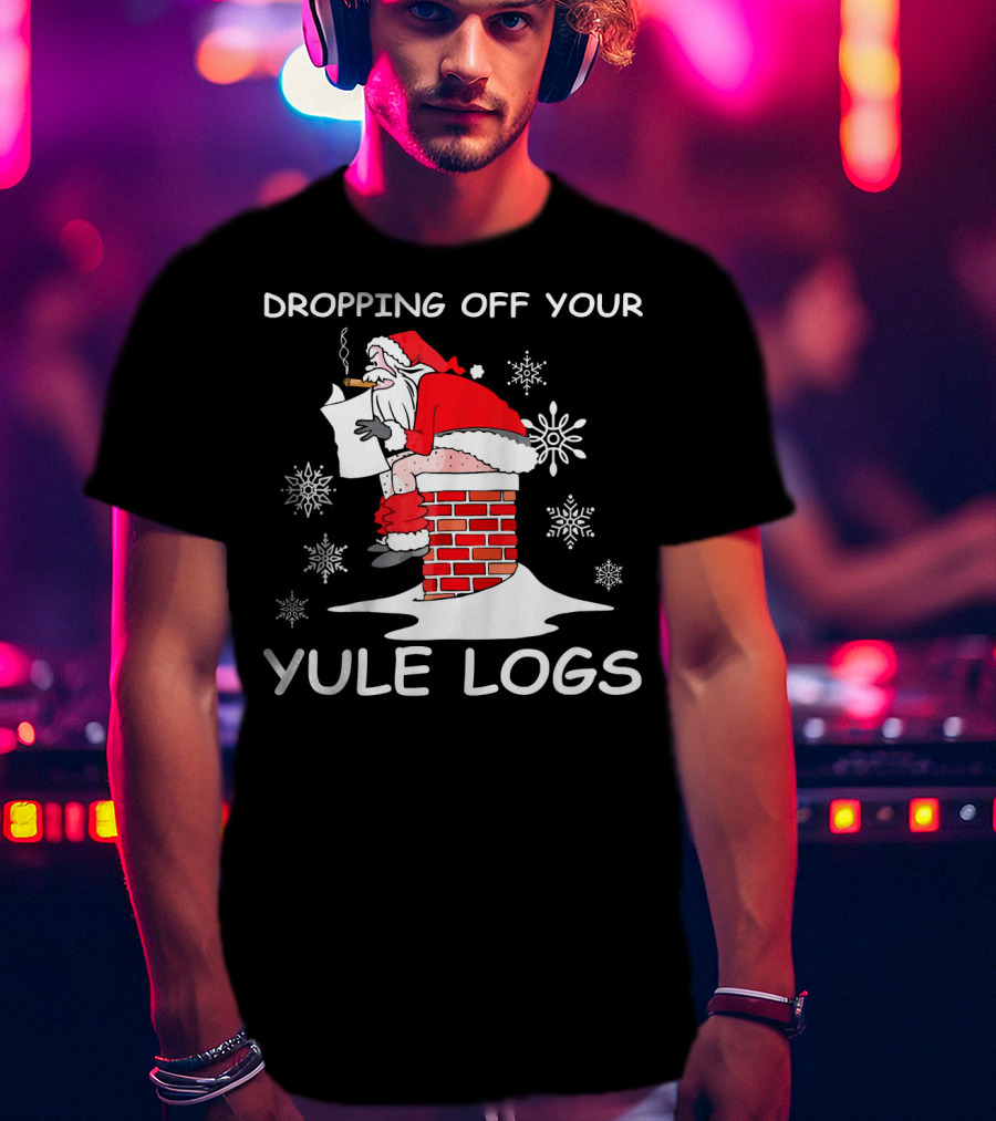 Dropping Off Your Yule Logs Santa Chimney Humor T-Shirt