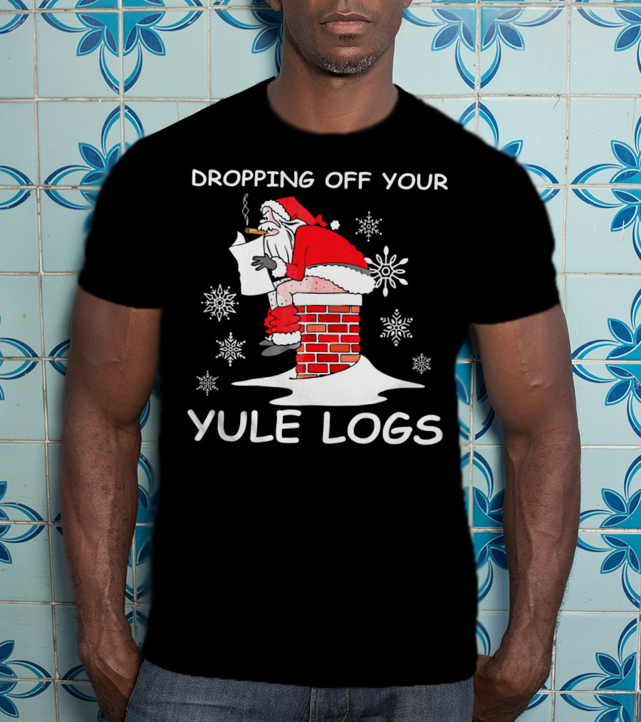 Dropping Off Your Yule Logs Santa Chimney Humor T-Shirt