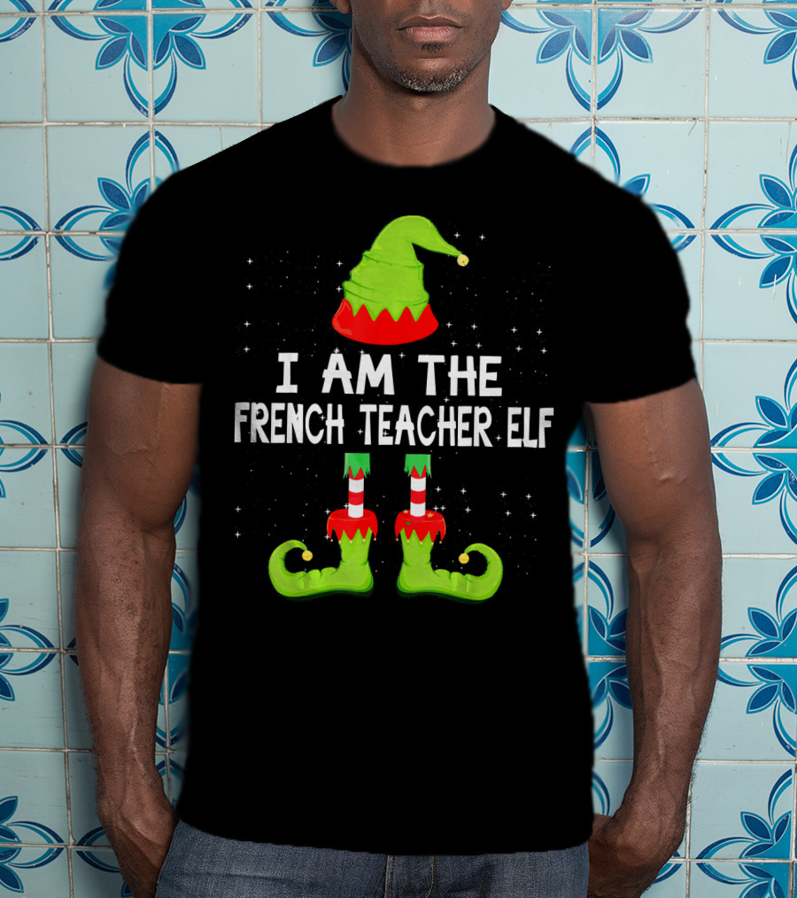 I Am The French Teacher Elf Costume Matching Family T-Shirt