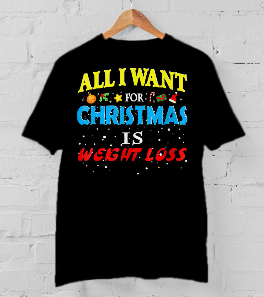 All I Want For Christmas Is Weight Loss Holiday Humor T-Shirt