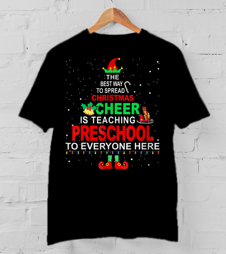 The Best Way To Spread Christmas Cheer Is Teaching Preschool To Everyone Here Elf T-Shirt