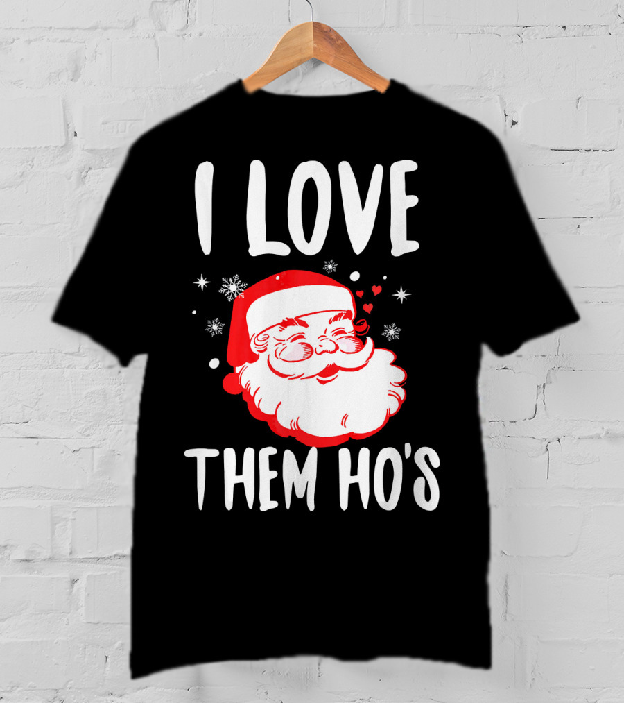 I Love Them Ho's Santa Christmas Humor T-Shirt