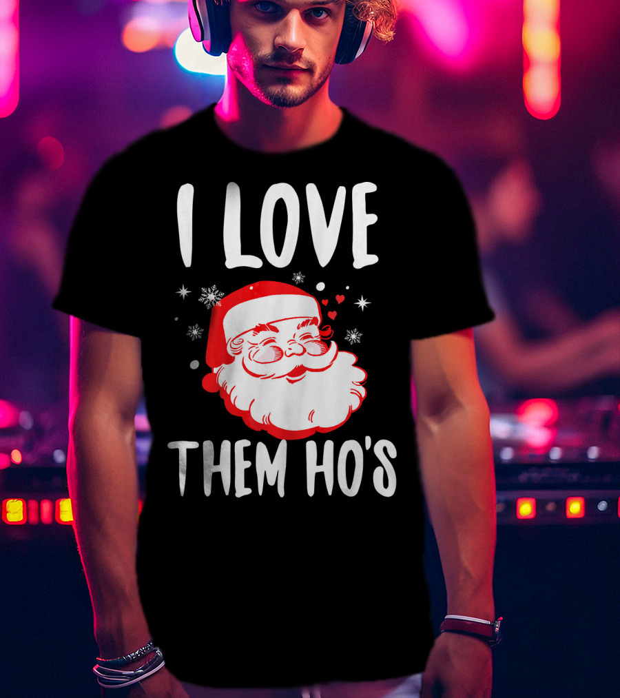 I Love Them Ho's Santa Christmas Humor T-Shirt