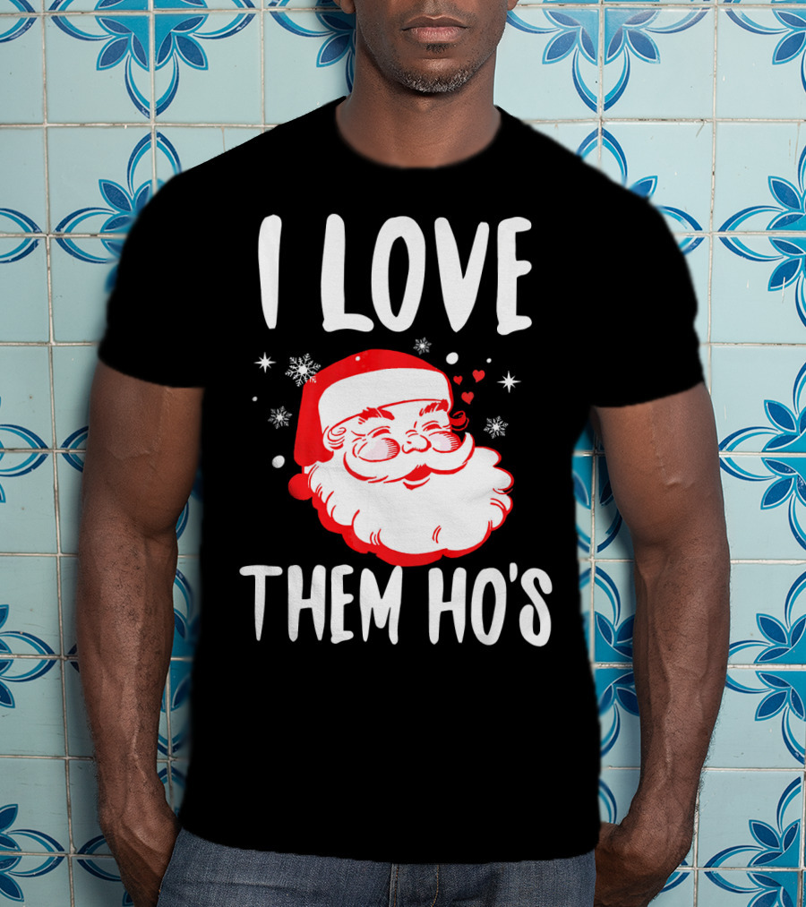 I Love Them Ho's Santa Christmas Humor T-Shirt