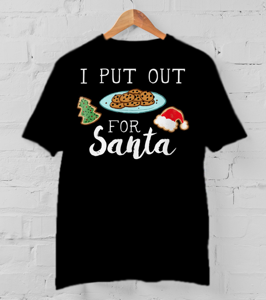 I Put Out Cookies And Tree For Santa With Santa Hat Cookie T-Shirt