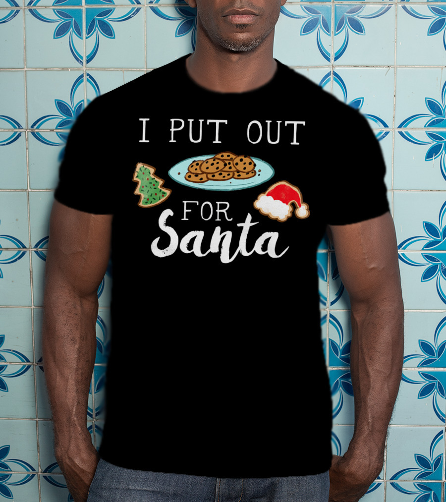 I Put Out Cookies And Tree For Santa With Santa Hat Cookie T-Shirt