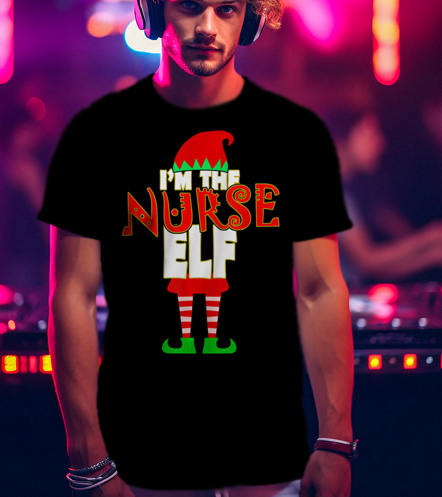 I'm The Nurse Elf Christmas Matching Elve T-Shirt