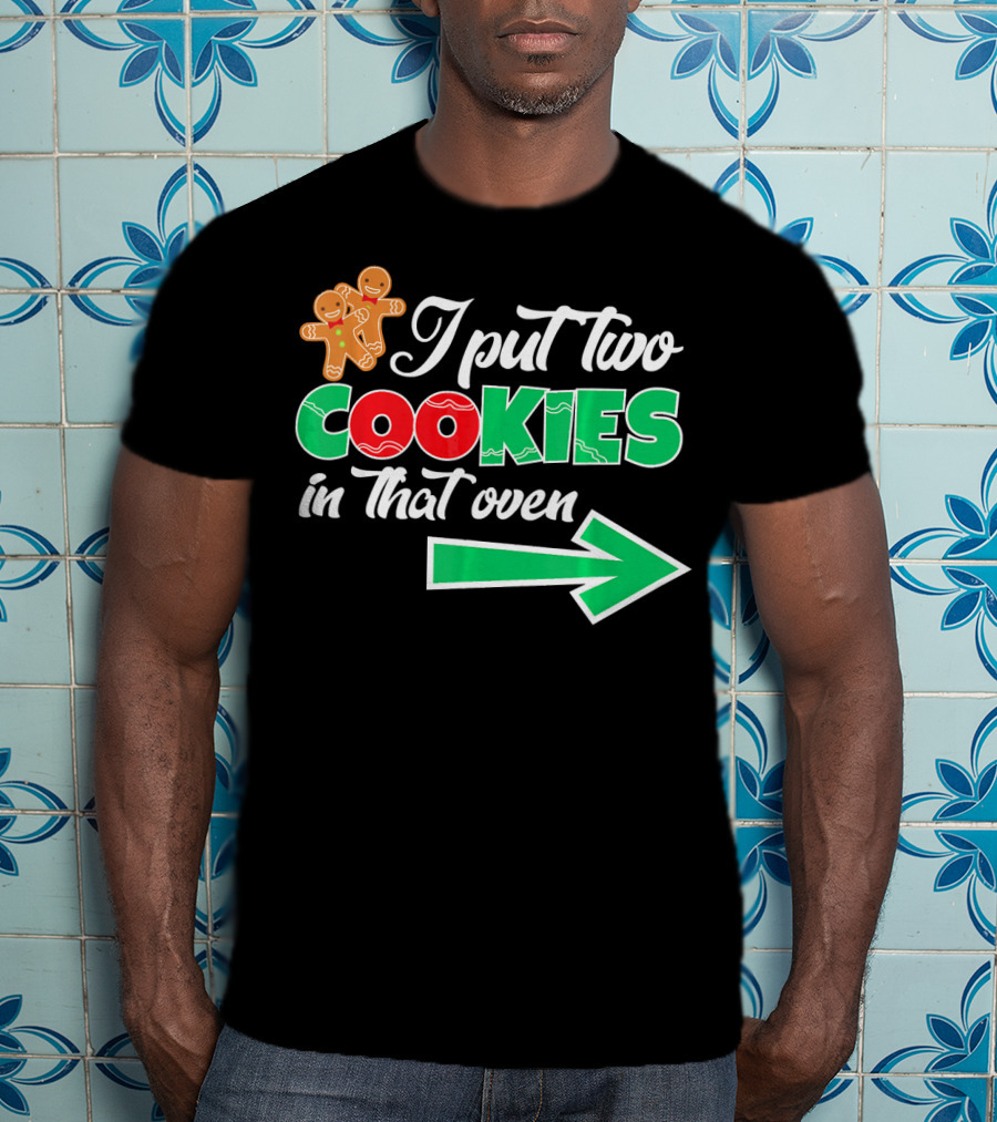 I Put Two Cookies In That Oven Christmas Twins Expecting Dad T-Shirt
