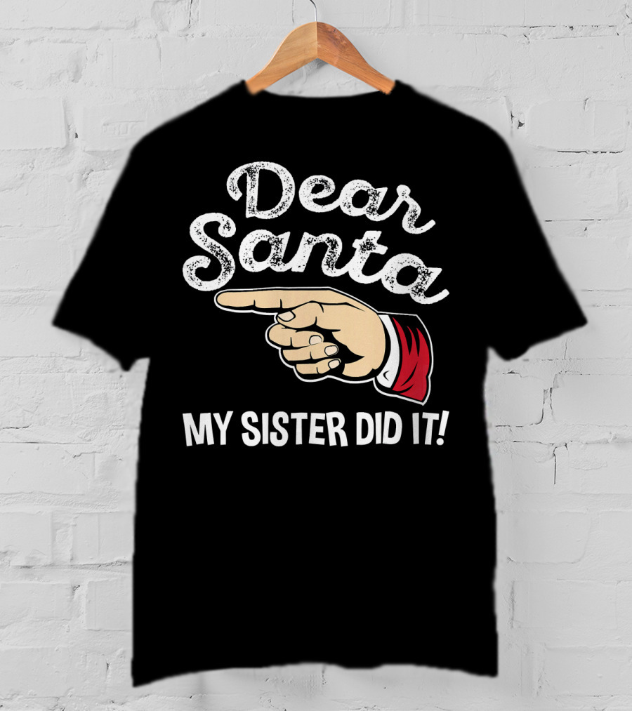 Dear Santa My Sister Did It Family Santa Finger Pointing Christmas T-Shirt