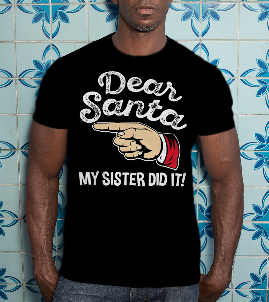 Dear Santa My Sister Did It Family Santa Finger Pointing Christmas T-Shirt