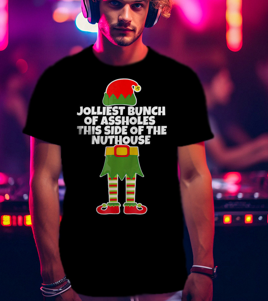 Jolliest Bunch Of Assholes This Side Of The Nuthouse T-Shirt