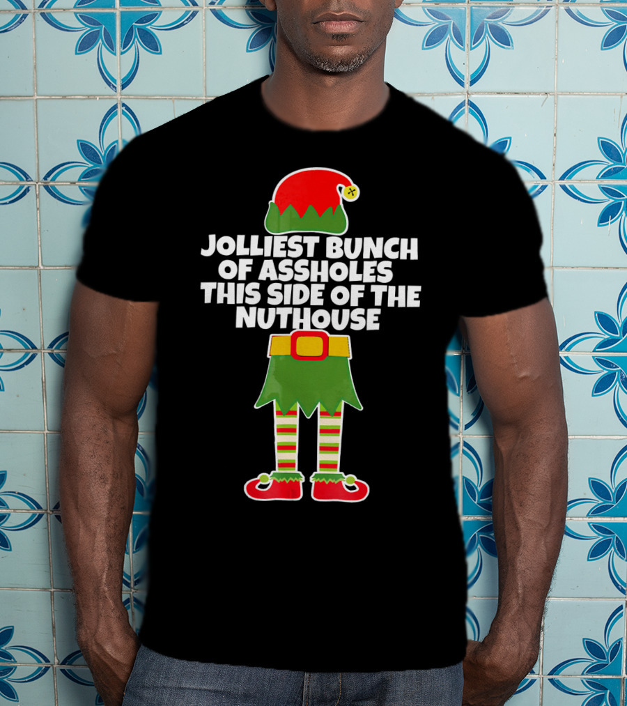 Jolliest Bunch Of Assholes This Side Of The Nuthouse T-Shirt