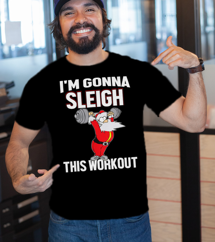 I'm Gonna Sleigh This Workout Santa Lifting Weights T-Shirt