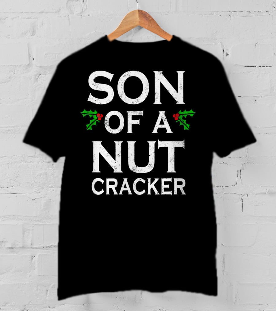 Son Of A Nutcracker Holiday Humor Christmas T-Shirt