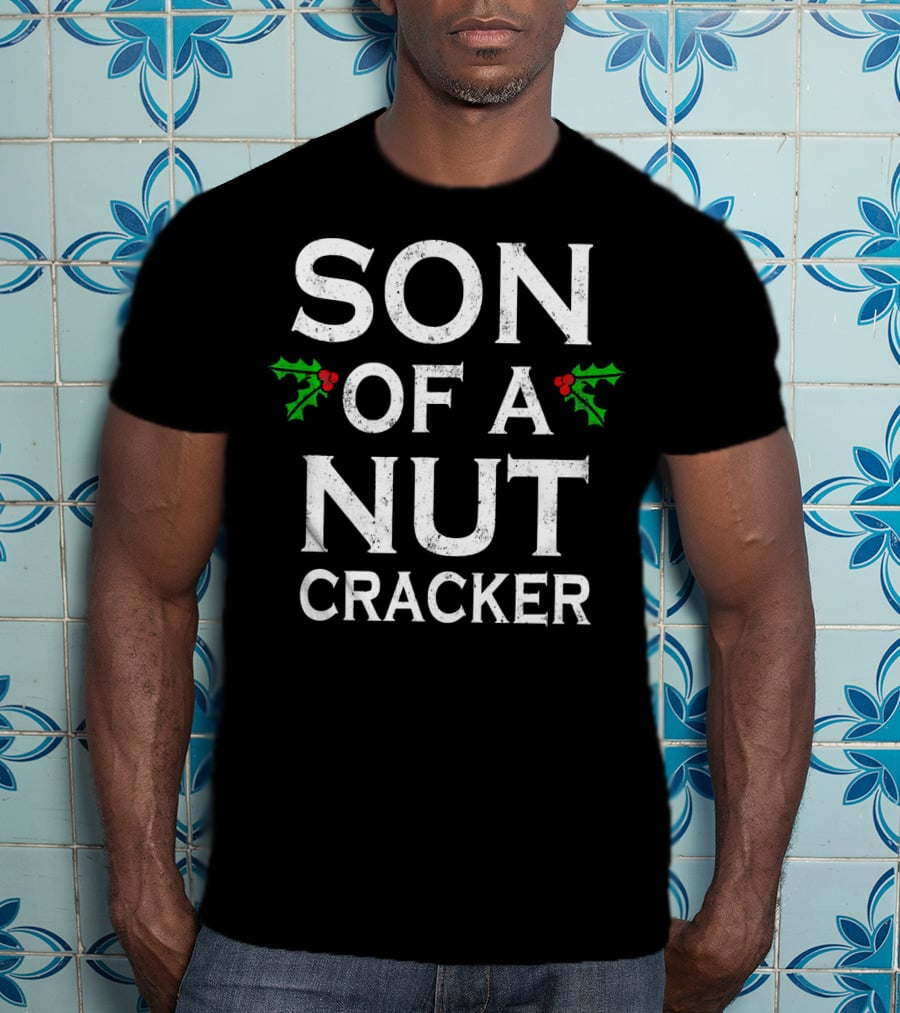Son Of A Nutcracker Holiday Humor Christmas T-Shirt