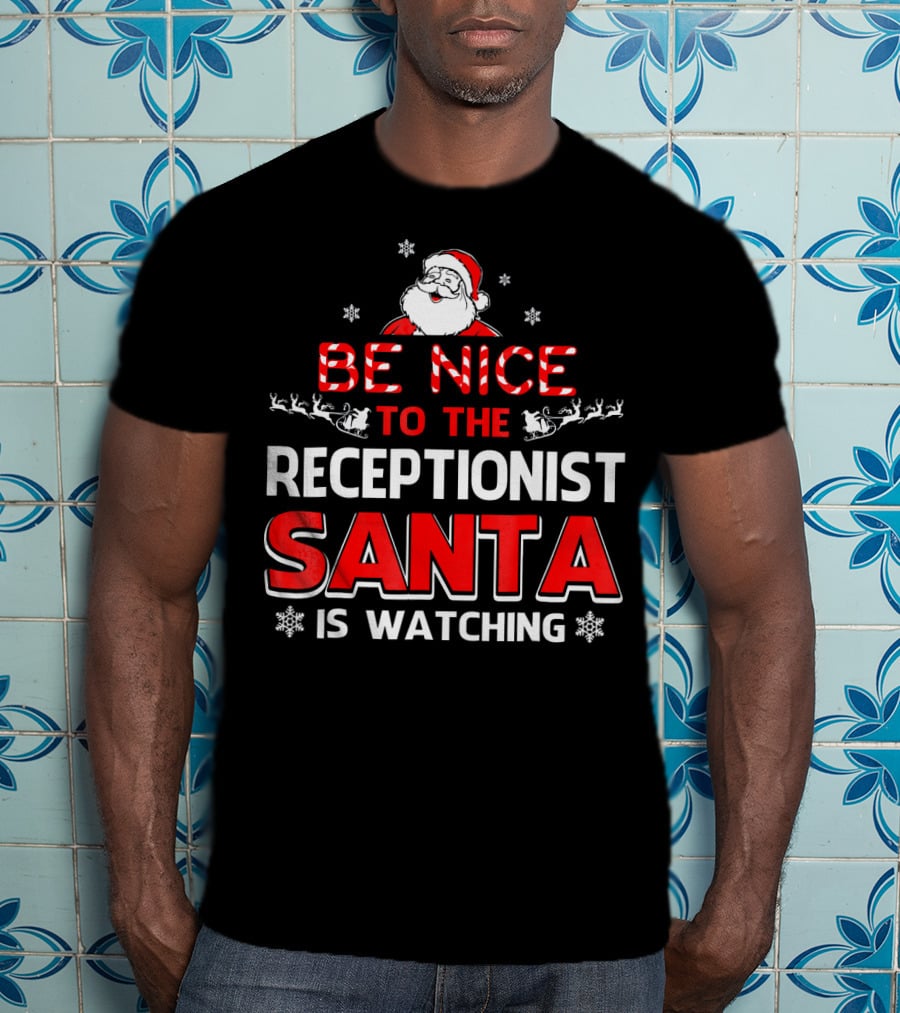 Be Nice To The Receptionist Santa Is Watching T-Shirt