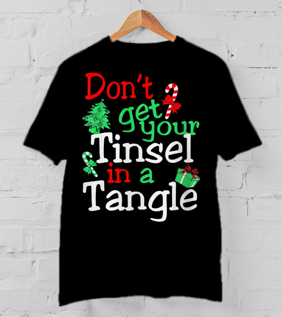 Don't Get Your Tinsel In A Tangle Christmas Tree Candy Cane Gift T-Shirt