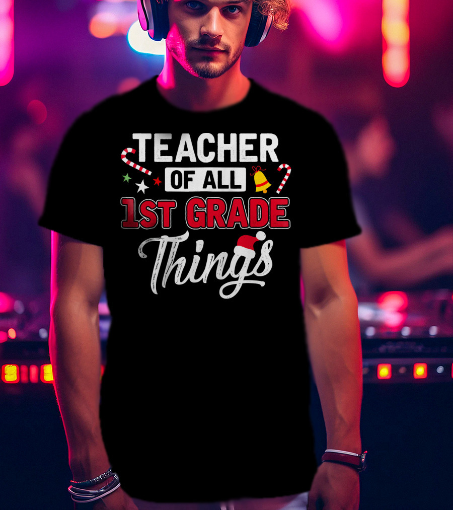 Teacher Of All 1st Grade Things Christmas Candy Cane And Santa Hat T-Shirt