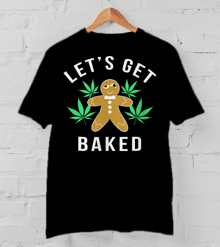 LET'S GET BAKED Gingerbread Marijuana Pun T-Shirt