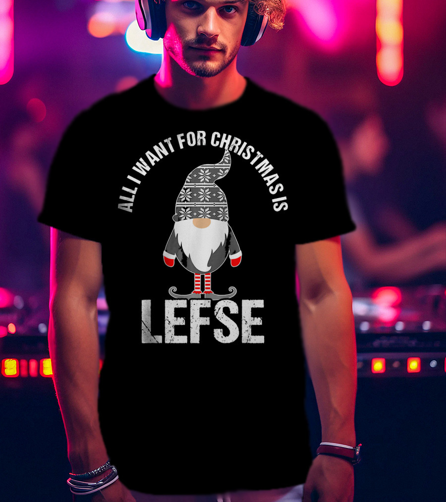 All I Want For Christmas Is Lefse Tomte Santa Scandinavian Gnome T-Shirt