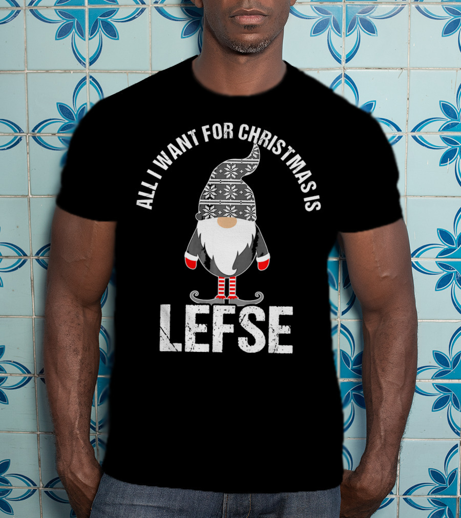 All I Want For Christmas Is Lefse Tomte Santa Scandinavian Gnome T-Shirt