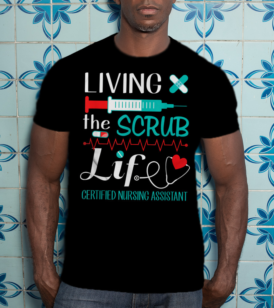 Living The Scrub Life Certified Nursing Assistant T-Shirt