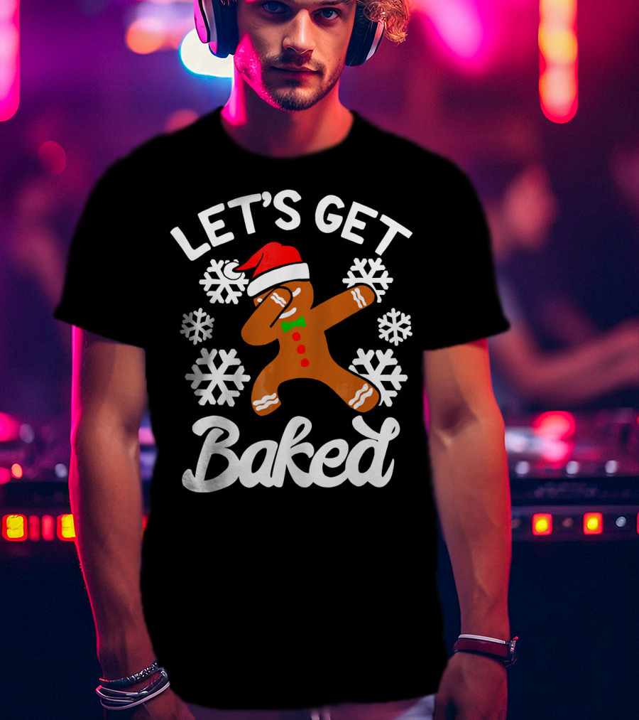 Let's Get Baked Gingerbread Man Dabbing With Christmas Hat And Snowflakes T-Shirt