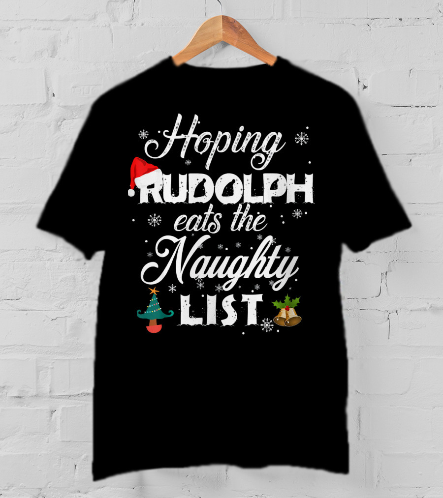 Hoping Rudolph Eats The Naughty List Snowflake Santa Hat Christmas Tree Bells T-Shirt
