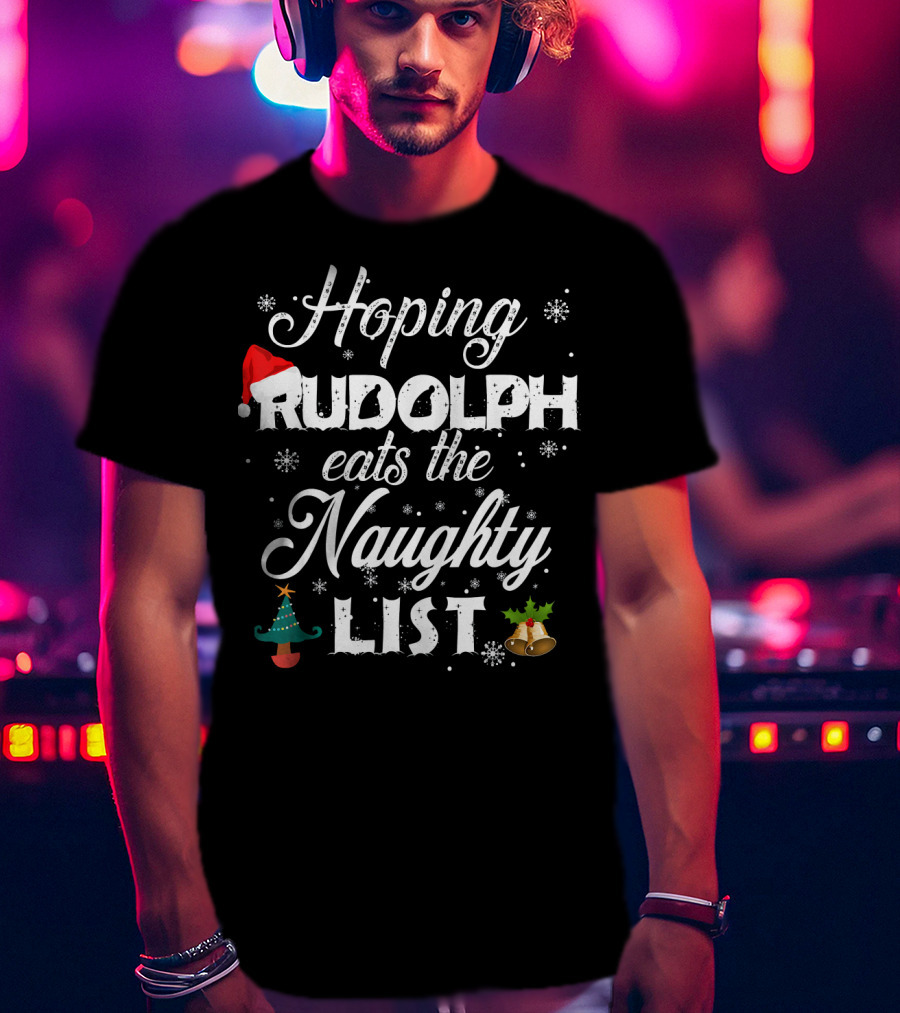Hoping Rudolph Eats The Naughty List Snowflake Santa Hat Christmas Tree Bells T-Shirt