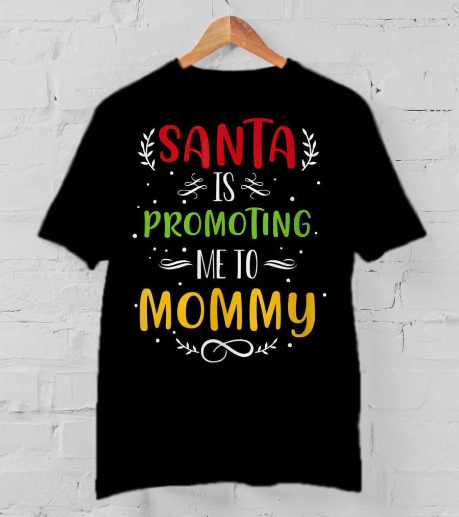 Santa Is Promoting Me To Mommy Holiday Announcement T-Shirt