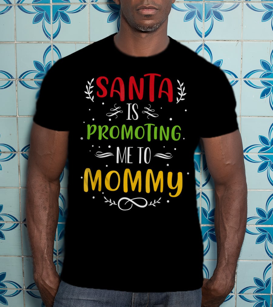 Santa Is Promoting Me To Mommy Holiday Announcement T-Shirt