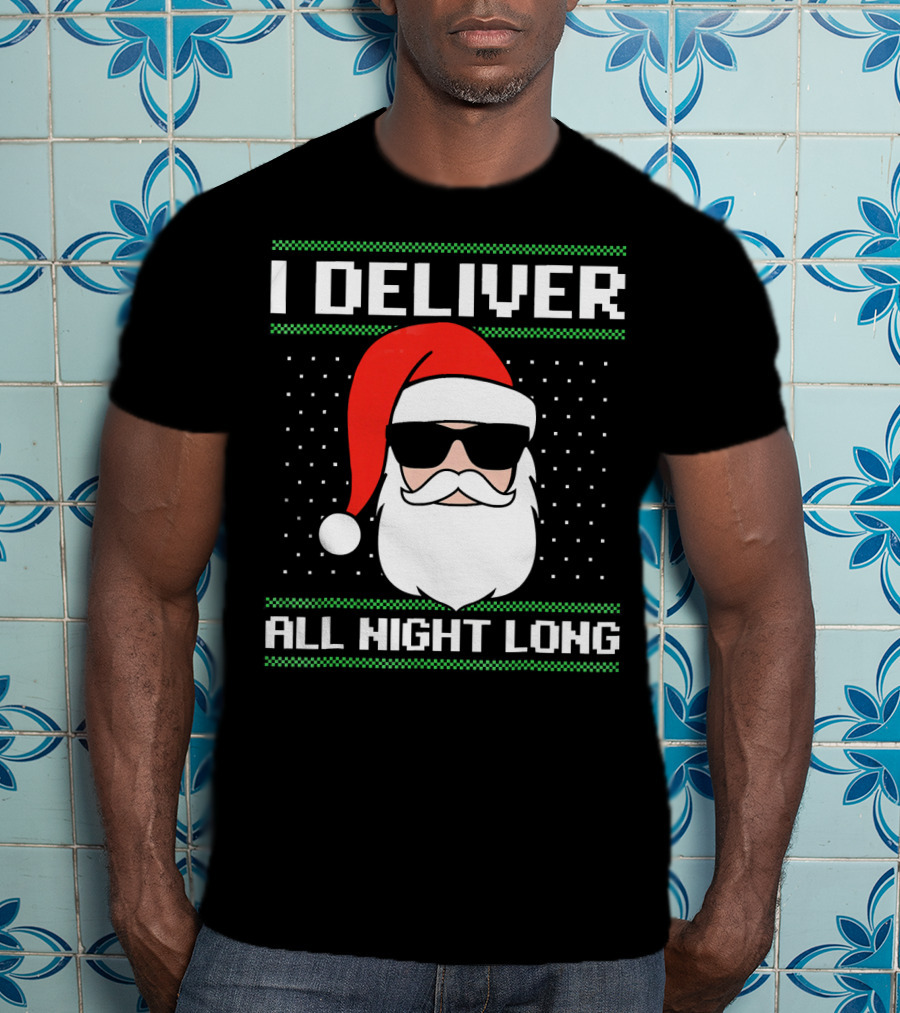I Deliver All Night Long Ugly Christmas Santa T-Shirt