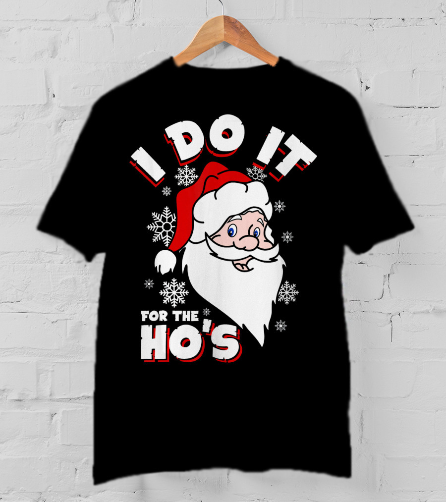 I Do It For The HOs Santa Snowflakes Christmas T-Shirt