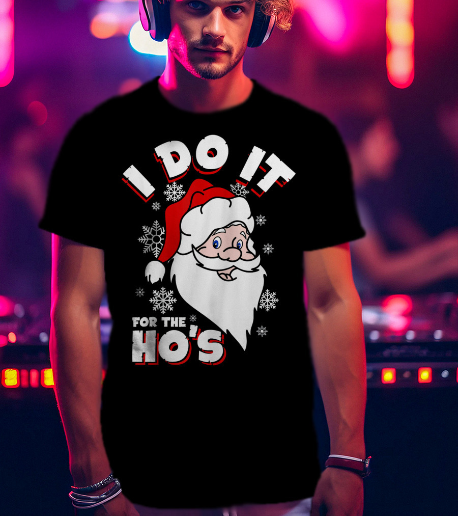 I Do It For The HOs Santa Snowflakes Christmas T-Shirt