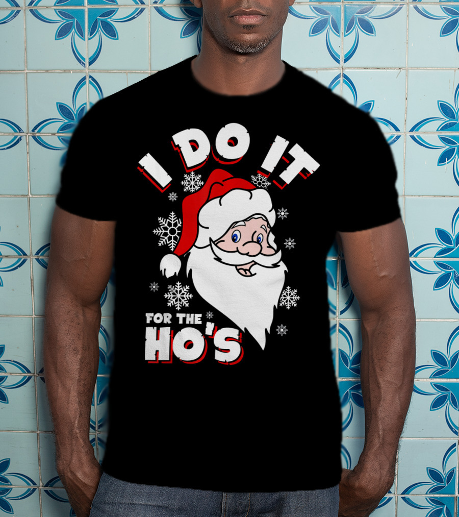 I Do It For The HOs Santa Snowflakes Christmas T-Shirt