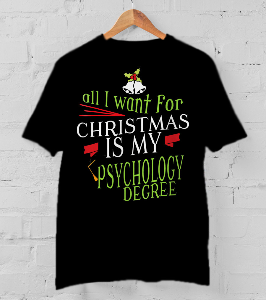 All I Want For Christmas Is My Psychology Degree T-Shirt