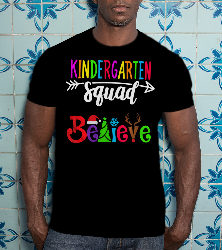 Kindergarten Squad Believe Christmas Text With Santa Hat Tree Snowflake And Reindeer Antlers T-Shirt