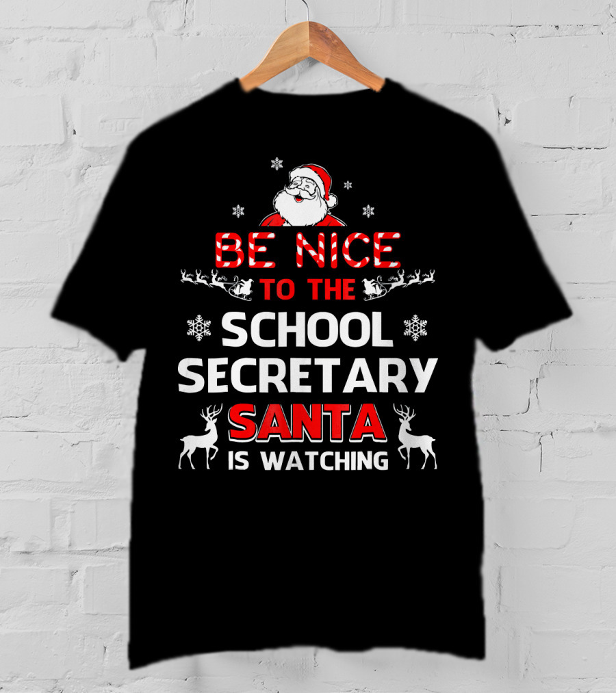Be Nice To The School Secretary Santa Is Watching T-Shirt