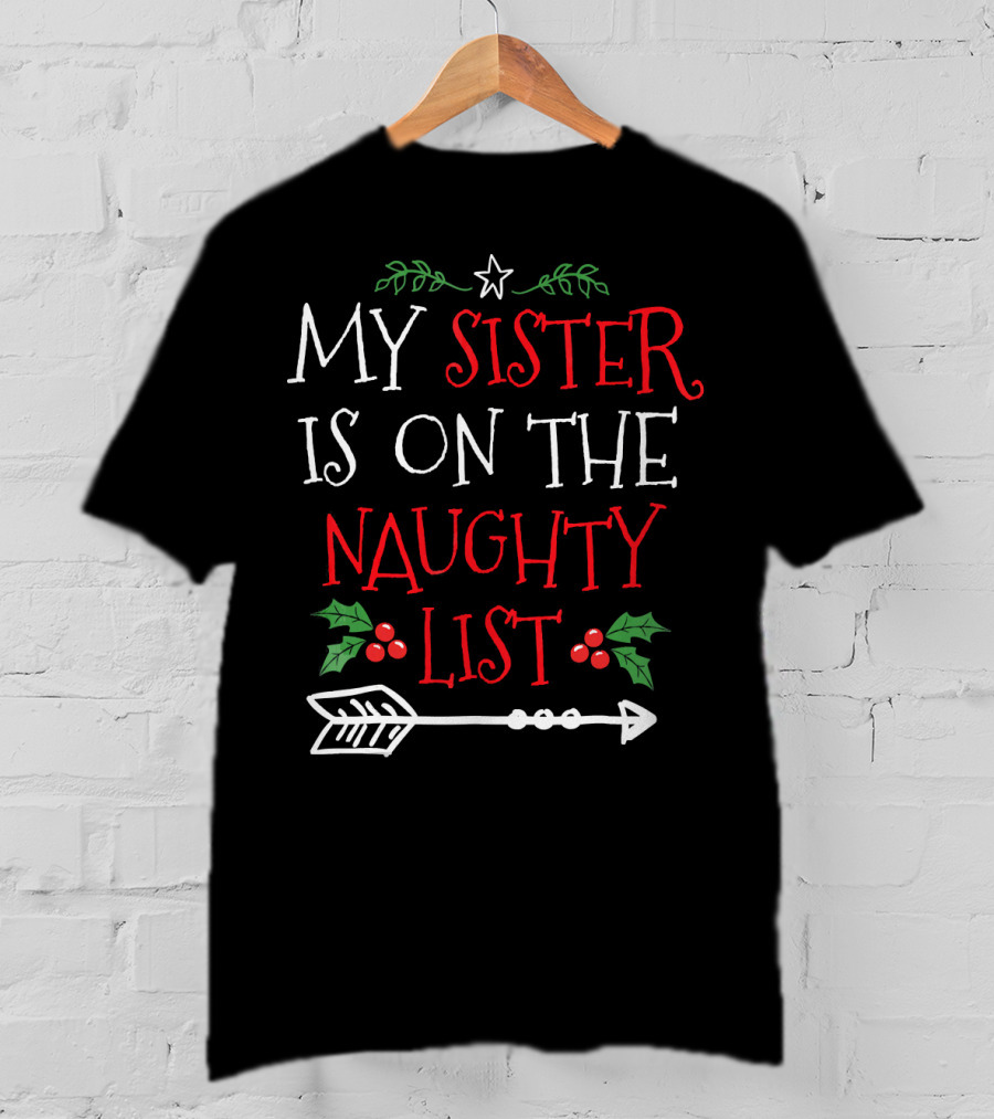My Sister Is On The Naughty List Christmas Arrow And Holly T-Shirt