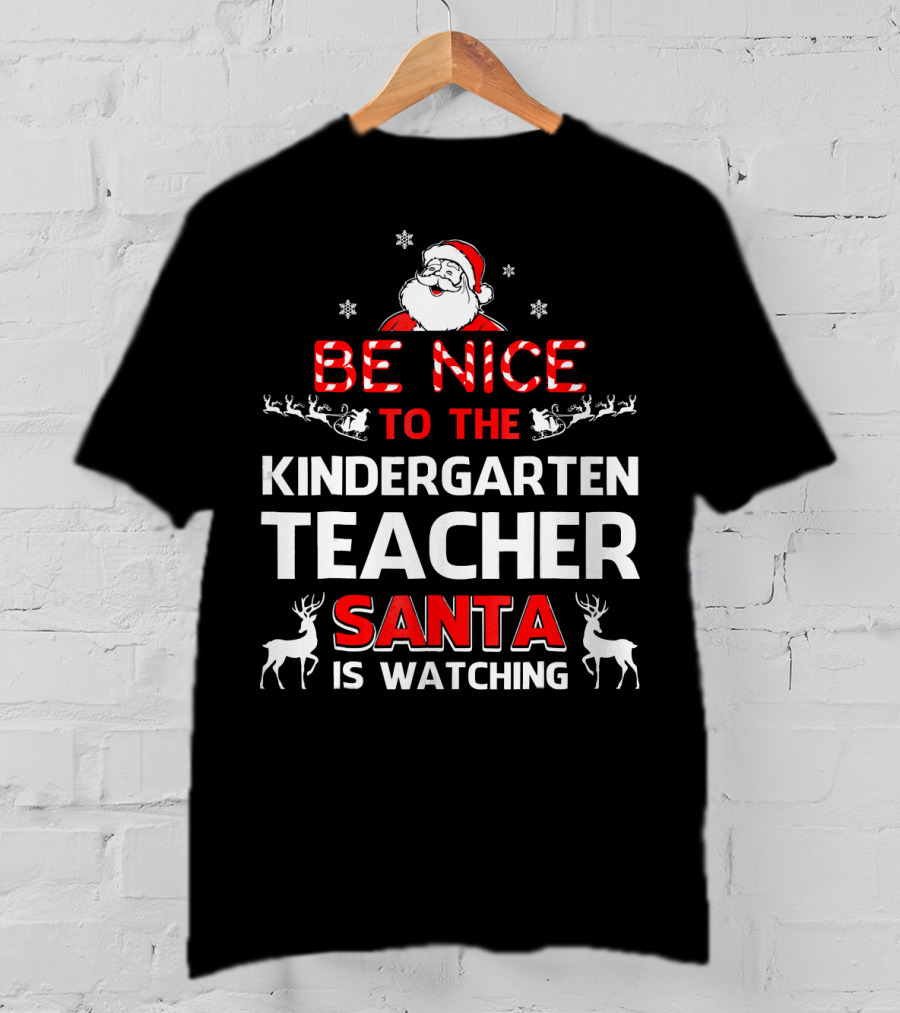 Be Nice To The Kindergarten Teacher Santa Is Watching Christmas Holiday Reindeer Snowflakes T-Shirt