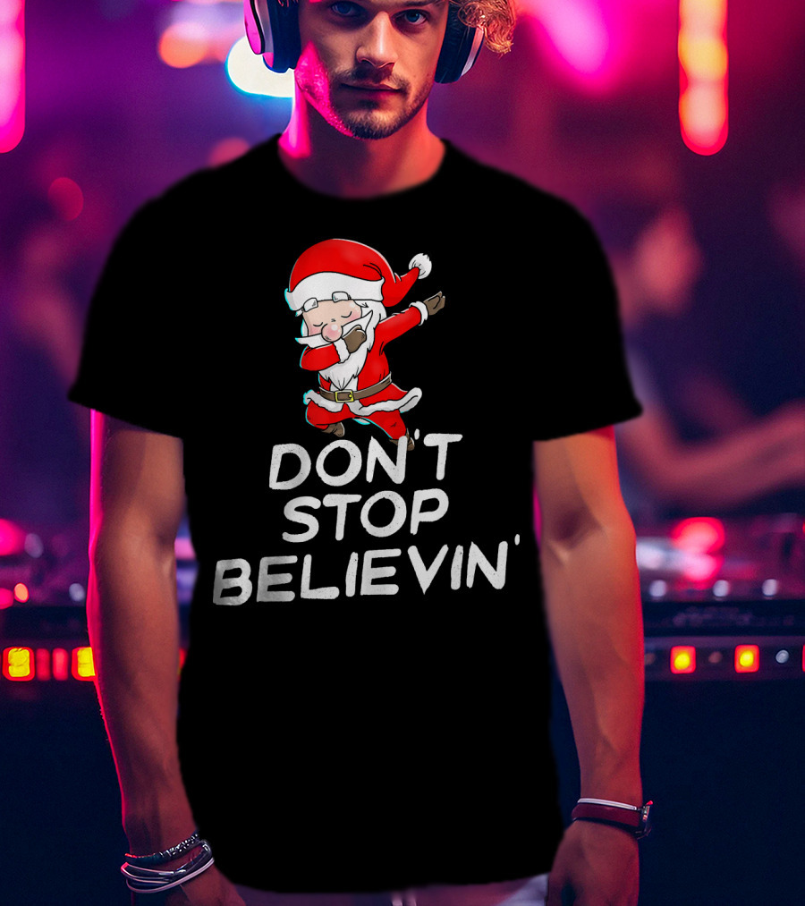 Dabbing Santa Claus Don't Stop Believin' T-Shirt