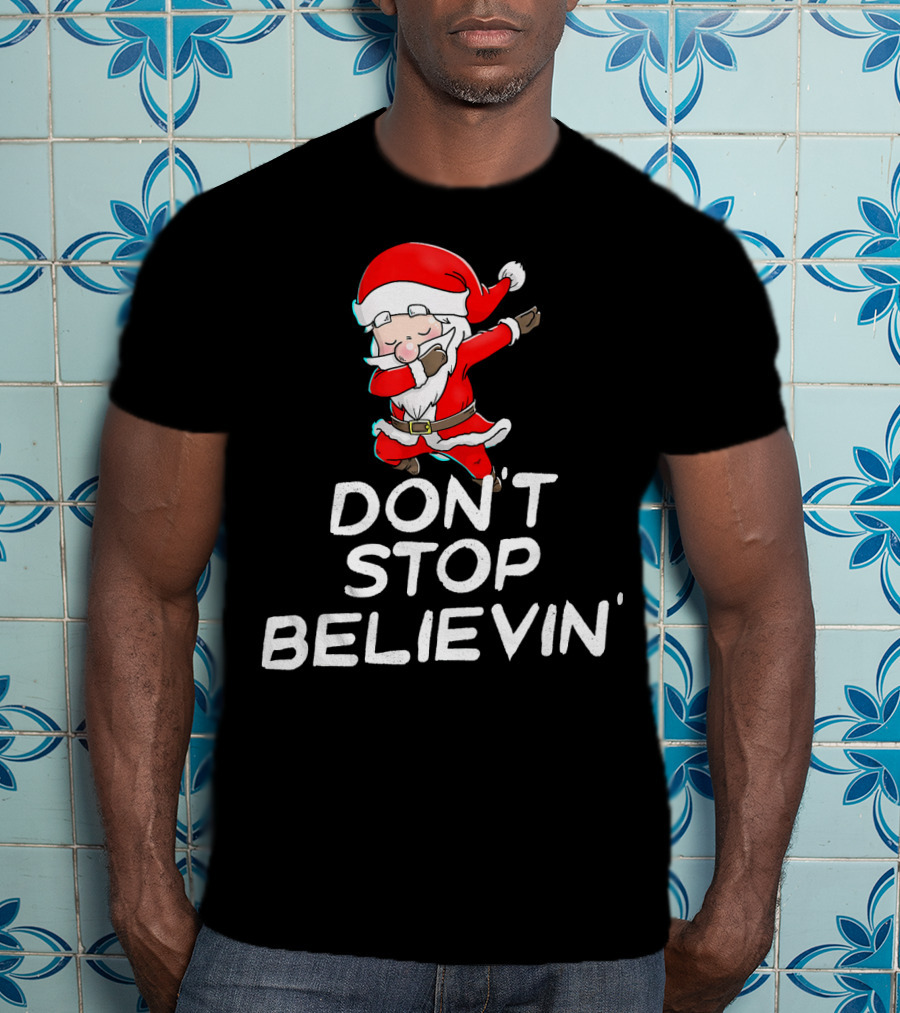 Dabbing Santa Claus Don't Stop Believin' T-Shirt