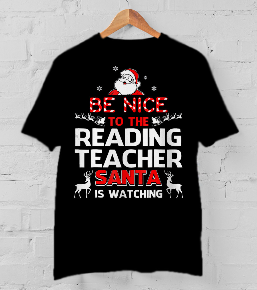 Be Nice To The Reading Teacher Santa Is Watching T-Shirt