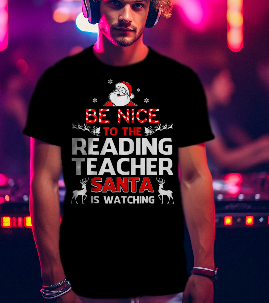 Be Nice To The Reading Teacher Santa Is Watching T-Shirt