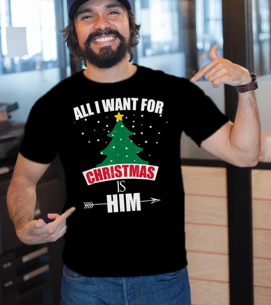 All I Want For Christmas Is Him T-Shirt
