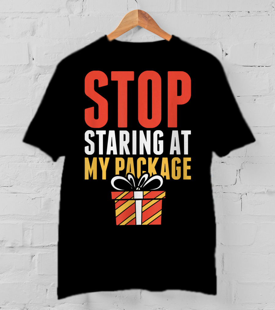 Stop Staring At My Package Gift Box T-Shirt