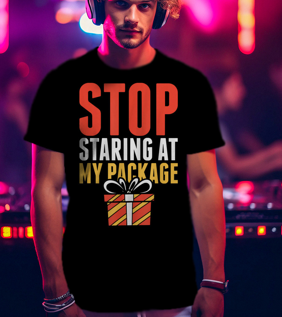 Stop Staring At My Package Gift Box T-Shirt