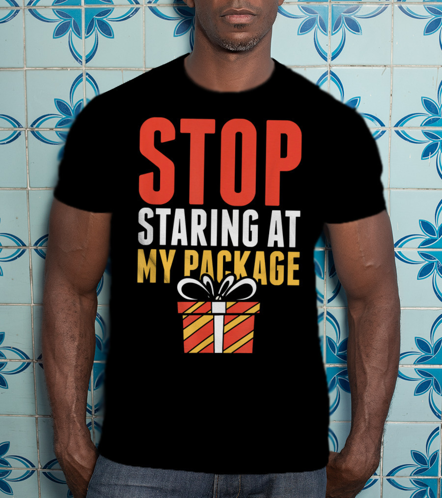 Stop Staring At My Package Gift Box T-Shirt