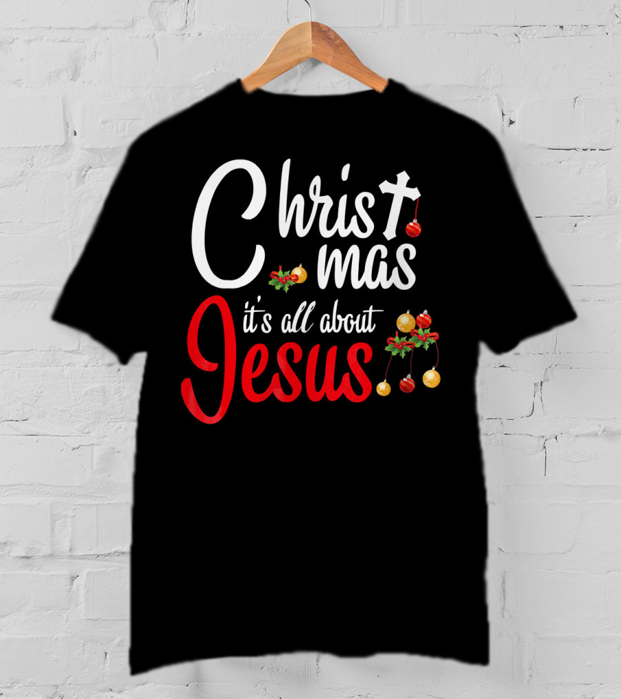Christ Mas It's All About Jesus With Cross And Christmas Ornaments T-Shirt